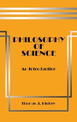 Thomas J Hickey - Philosophy of Science, Inbunden