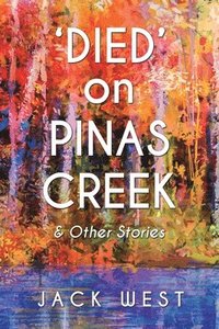 bokomslag 'Died' on Pinas Creek and Other Stories by Jack West