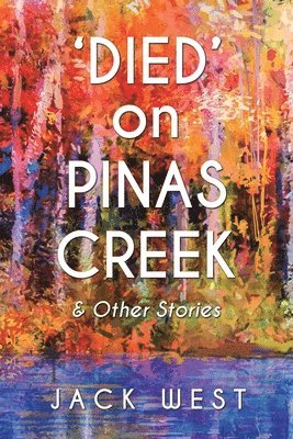 'Died' on Pinas Creek and Other Stories by Jack West