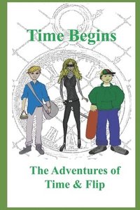 bokomslag Time Begins: The Adventures of Time & Flip