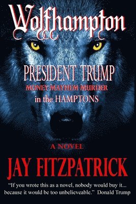 Wolfhampton: President Trump - Money, Mayhem, and Murder in the Hamptons. 1