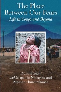 bokomslag The Place Between Our Fears: Life in Congo and Beyond