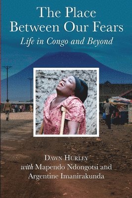 The Place Between Our Fears: Life in Congo and Beyond 1