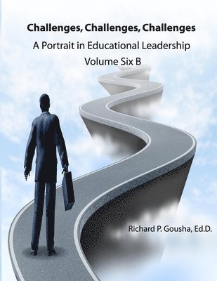 Richard P. Gousha Ed D. - Challenges, Challenges, Challenges: A Portrait in Educational Leadership, Häftad