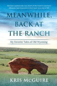 bokomslag Meanwhile, Back at the Ranch: My Favorite Tales of Old Wyoming