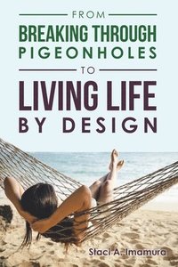 bokomslag From Breaking Through Pigeonholes to Living Life By Design