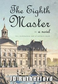 bokomslag The Eighth Master: Art, Architecture, and an Untimely Death