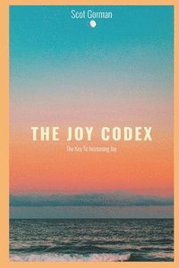 bokomslag The Joy Codex: The Key To Increasing Joy