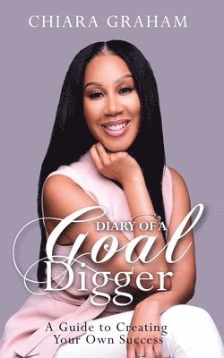 Chiara Graham, Carla DuPont - Diary of a Goal Digger: A Guide to Creating Your Own Success, Häftad