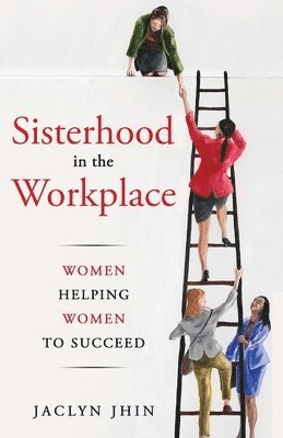 bokomslag Sisterhood In the Workplace: Women Helping Women Succeed