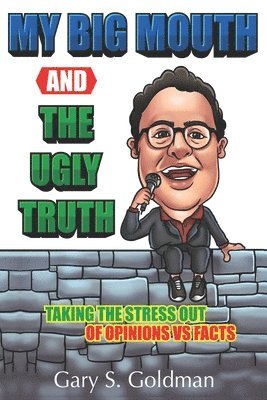 bokomslag My Big Mouth And The Ugly Truth: Taking the Stress out of Opinions VS Facts