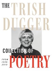 bokomslag The Trish Dugger Collection of Poetry