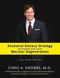 bokomslag Ancestral Dietary Strategy to Prevent and Treat Macular Degeneration: Full-Color Hardcover Edition
