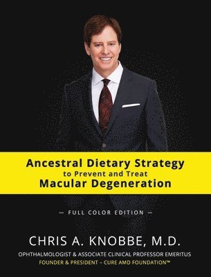 Ancestral Dietary Strategy to Prevent and Treat Macular Degeneration: Full-Color Hardcover Edition 1