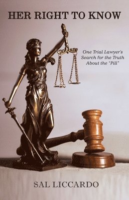 Sal Liccardo - Her Right To Know: One Trial Lawyer's Search for the Truth About the "Pill", Häftad