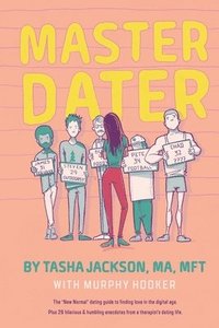 bokomslag Master Dater: The 'New Normal' Dating Guide for Finding Love In the Digital Age Plus 29 Hilarious & Humbling Anecdotes from a Therapist's Dating Life