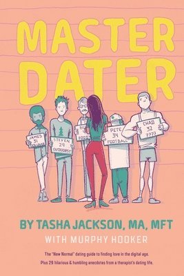 Tasha Jackson - Master Dater: The "New Normal" Dating Guide for Finding Love In the Digital Age Plus 29 Hilarious & Humbling Anecdotes from a Therapist's Dating Life, Häftad