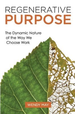 bokomslag Regenerative Purpose: The Dynamic Nature of the Way We Choose Work