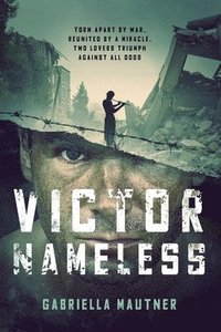 bokomslag Victor Nameless: Torn Apart by War, Reunited by a Miracle, Two Lovers Triumph Against All Odds