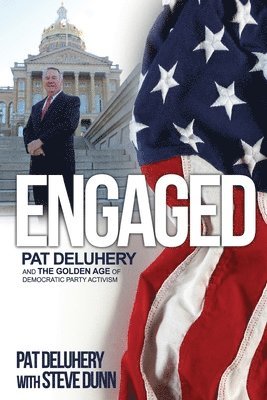 Pat Deluhery, Steve Dunn - Engaged: Pat Deluhery and the Golden Age of Democratic Party Activism, Häftad