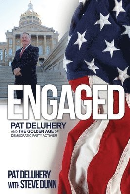 Engaged: Pat Deluhery and the Golden Age of Democratic Party Activism 1