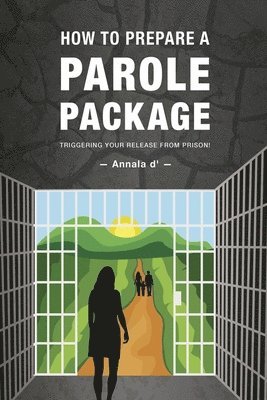 bokomslag How To Prepare A Parole Package: Triggering Your Release From Prison