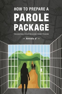 How To Prepare A Parole Package: Triggering Your Release From Prison