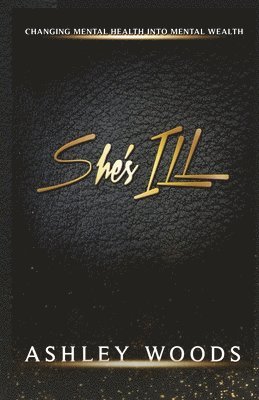 She's ILL: Changing Mental Health To Mental Wealth