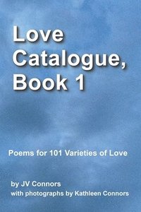 bokomslag Love Catalogue, Book 1: Poems for 101 Varieties of Love