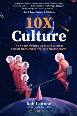 Josh Lowy, Darren Chait - 10X Culture: The 4-hour meeting week and 25 other secrets from innovative, fast-moving teams, Häftad