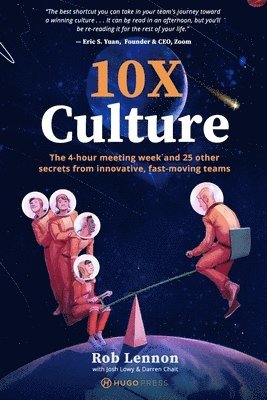 10X Culture: The 4-hour meeting week and 25 other secrets from innovative, fast-moving teams 1