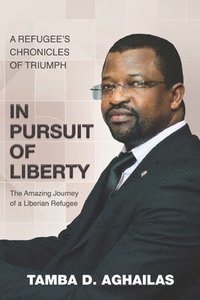 bokomslag In Pursuit of Liberty: A Refugee's Chronicles of Triumph
