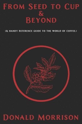 bokomslag From Seed to Cup & Beyond