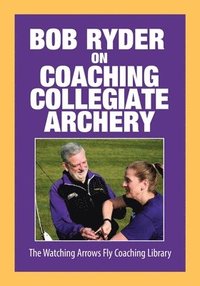 bokomslag Bob Ryder on Coaching Collegiate Archery