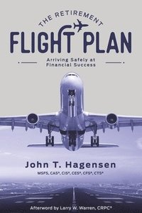 bokomslag The Retirement Flight Plan: Arriving Safely at Financial Success