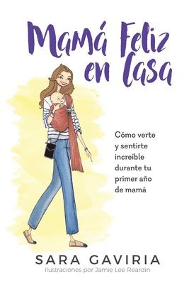 Mamá feliz en casa: Cómo verte y sentirte increíble durante tu primer año de mamá 1