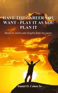 bokomslag Have the Career you Want - Playit as you Plan it