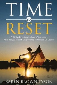 bokomslag Time to Reset: A 21-Day Devotional to Renew Your Mind After Being Sidelined, Disappointed or Knocked Off Course