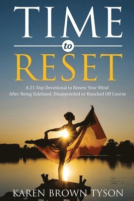 Karen Brown Tyson - Time to Reset: A 21-Day Devotional to Renew Your Mind After Being Sidelined, Disappointed or Knocked Off Course, Häftad
