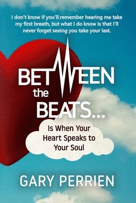 Gary L. Perrien - Between the Beats... Is When Your Heart Speaks to Your Soul, Häftad