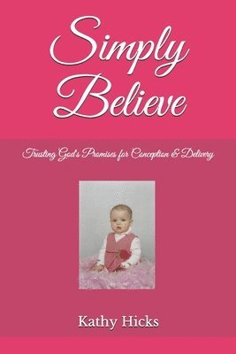 bokomslag Simply Believe: Trusting God's Promises for Conception & Delivery