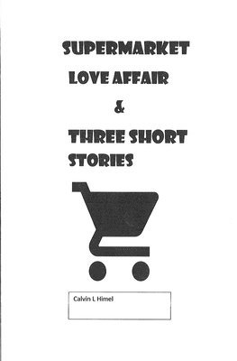 Calvin L. Himel - Supermarket Love Affair & Three Short Stories, Häftad