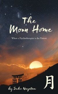 bokomslag The Moon Home: When a Psychotherapist is the Patient