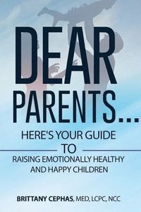 bokomslag Dear Parents...: Here's Your Guide To Raising Emotionally Healthy and Happy Children