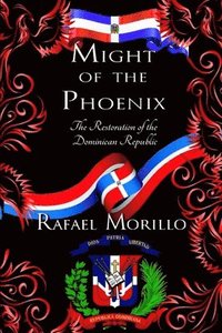 bokomslag Might of the Phoenix: The Restoration of the Dominican Republic