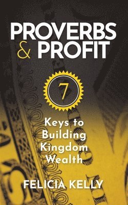 bokomslag Proverbs and Profit: 7 Keys to Building Kingdom Wealth