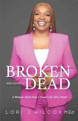Lori J Wilcox, Lori J. Wilcox - Broken and Left for Dead, Häftad