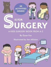 bokomslag S is for Surgery: A Kids Surgery Book from A - Z