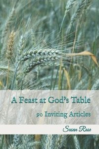 bokomslag A Feast at God's Table: 90 Inviting Articles