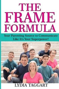 bokomslag The Frame Formula: Your Parenting Source to Communicate Like It's Your Superpower!